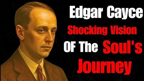 What Happens to the Soul 1 Year After Death?  (Edgar Cayce’s Visions)