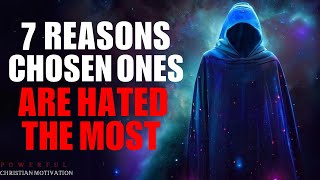 7 Reasons Why Chosen Ones  Are HATED The Most (Christian Motivation)