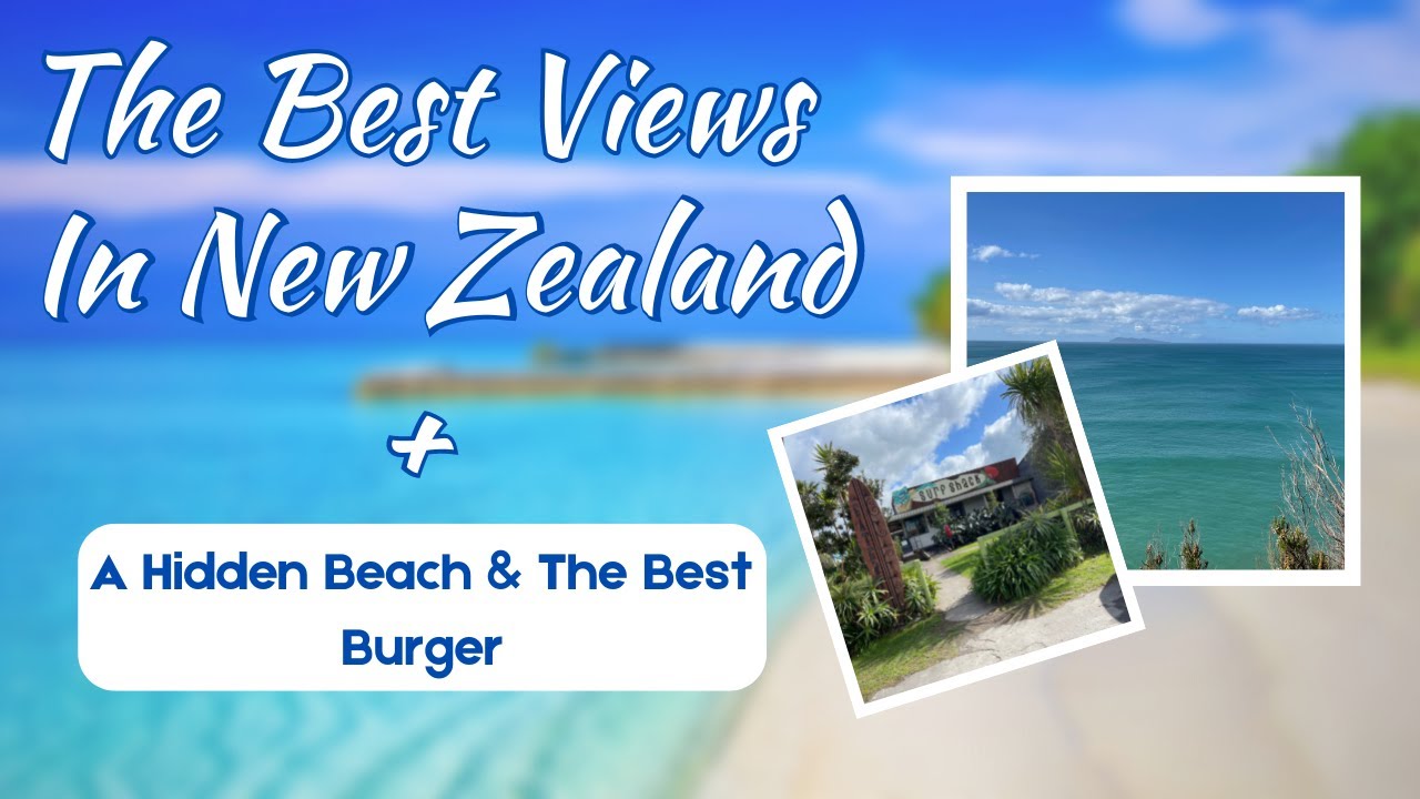 The Best Views in New Zealand? A Hidden Beach?  The Best Burger?