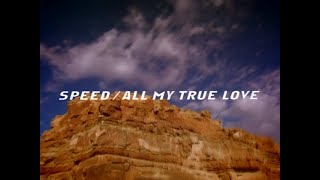 SPEED ALL MY TRUE LOVE -Music-
