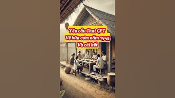 Yêu cầu Chat GPT vẽ bữa cơm năm 1945 #chatgpt #ai #shorts #ĐọtàivớiAI