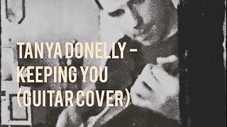 Video thumbnail of "Tanya Donelly - Keeping You (Guitar Cover)"