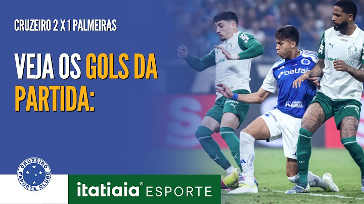 ASSISTA OS GOLS DE CRUZEIRO 2 X 1 PALMEIRAS