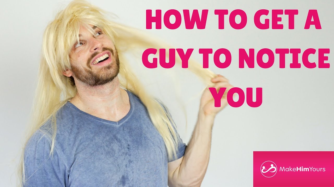 How To Make A Guy Notice You