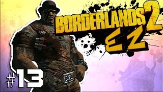 MOAR CONTENT - BL2EZ | Episode 13 [Borderlands 2]