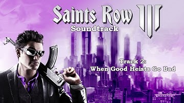 Saints Row : The Third [Soundtrack] - Track  02 - When Good Heists Go Bad
