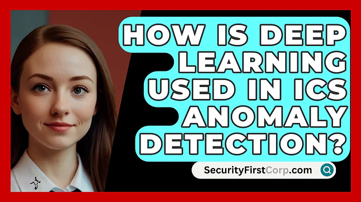 How Is Deep Learning Used In ICS Anomaly Detection? - SecurityFirstCorp.com