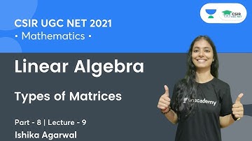 Linear Algebra | Types of Matrices (Part-8) | CSIR NET || By Ishika Agarwal
