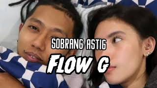 Flow G - SOBRANG ASTIG (NOT RELEASE)