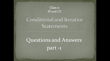 Class 11 IP and CS- Conditional and Iterative Statements question and answers