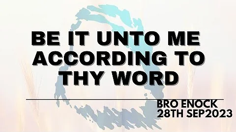 28.09. 2023 | BE IT UNTO ME ACCORDING TO THY WORD| BRO ENOCK