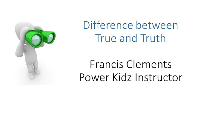 Difference between true and truth, Francis Clement...