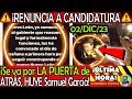 SE VA POR LA PUERTA DE ATRAS ¡ HUYE Samuel Garcia RENUNCIA a CANDIDATURA !