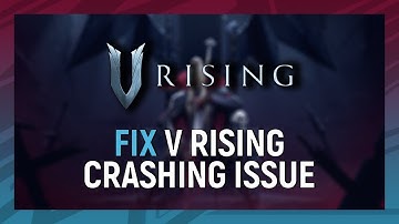 How to Fix V Rising Crashing Issue On PC