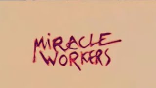 Miracle Workers ~ Already Gone