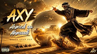 Axy - Ahmed Ya Ahmoudi (Dabke Arab Pop 2026) Arabic Dance 