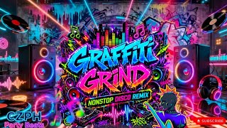 🎶 GRAFFITI GRIND 🎨🔥Nonstop Disco Remix | CZPH Party Beats 