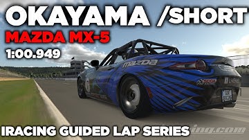 iRacing Okayama Short Mazda MX-5 - Guided Lap + Hot Lap + Setup + blap file - 1:00,949 [iGLS]