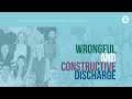 Wrongful and Constructive Discharge