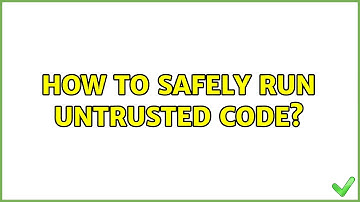 How to safely run untrusted code? (2 Solutions!!)