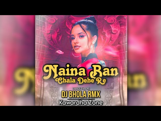 Naina Ban Chala Dehe Ka Re - Cg Remix || Dj Bhola Kawardha class=