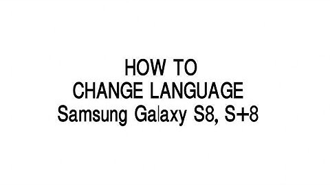 Samsung Galaxy S8:S8+   How to Change Language