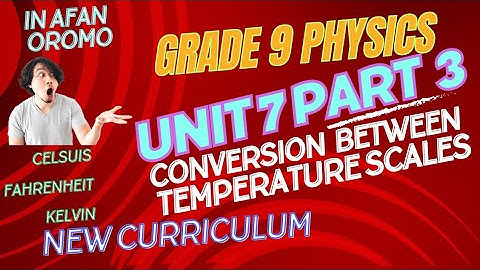 Grade 9 Physics Unit 7 Part 3 - Conversion between Temperature Scales _ new curriculum _ in A/Oromo