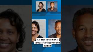 Air still in woman’s lungs after body found in lake