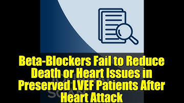 Beta-Blockers Fail to Reduce Death or Heart Issues in Preserved LVEF Patients After Heart Attack