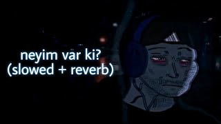 neyim var ki? - (slowed + reverb) Resimi