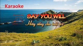 Video thumbnail of "KARAOKE SAY YOU WILL - Hãy sống cho tuổi trẻ (Song ngữ)"