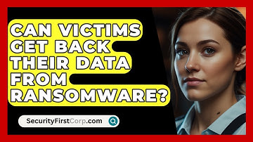 Can Victims Get Back Their Data From Ransomware? - SecurityFirstCorp.com