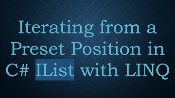 Iterating from a Preset Position in C#  IList with LINQ