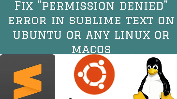 Fix "permission denied" error in sublime text 3 on ubuntu(any version) or any linux or macos