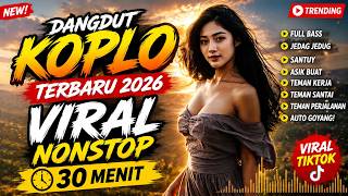 DANGDUT KOPLO TERBARU 2026 PALING VIRAL!! 🎶 Lagu Enak Didengar Nonstop 30 Menit