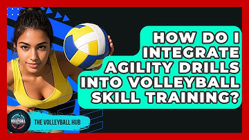 How Do I Integrate Agility Drills Into Volleyball Skill Training? - The Volleyball Hub
