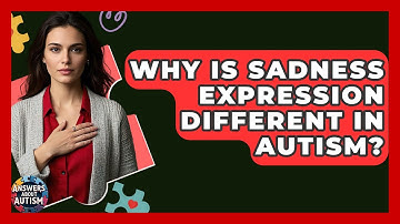 Why Is Sadness Expression Different In Autism? - Answers About Autism