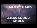 Atlas Sound Shelia Cemetery Gates Atlas Sound Shelia Cemetery Gates