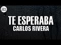 Carlos Rivera - Te Esperaba (Letra)