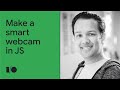 TensorFlow.js: Make a smart webcam in JS with a pre-trained ML model | Workshop