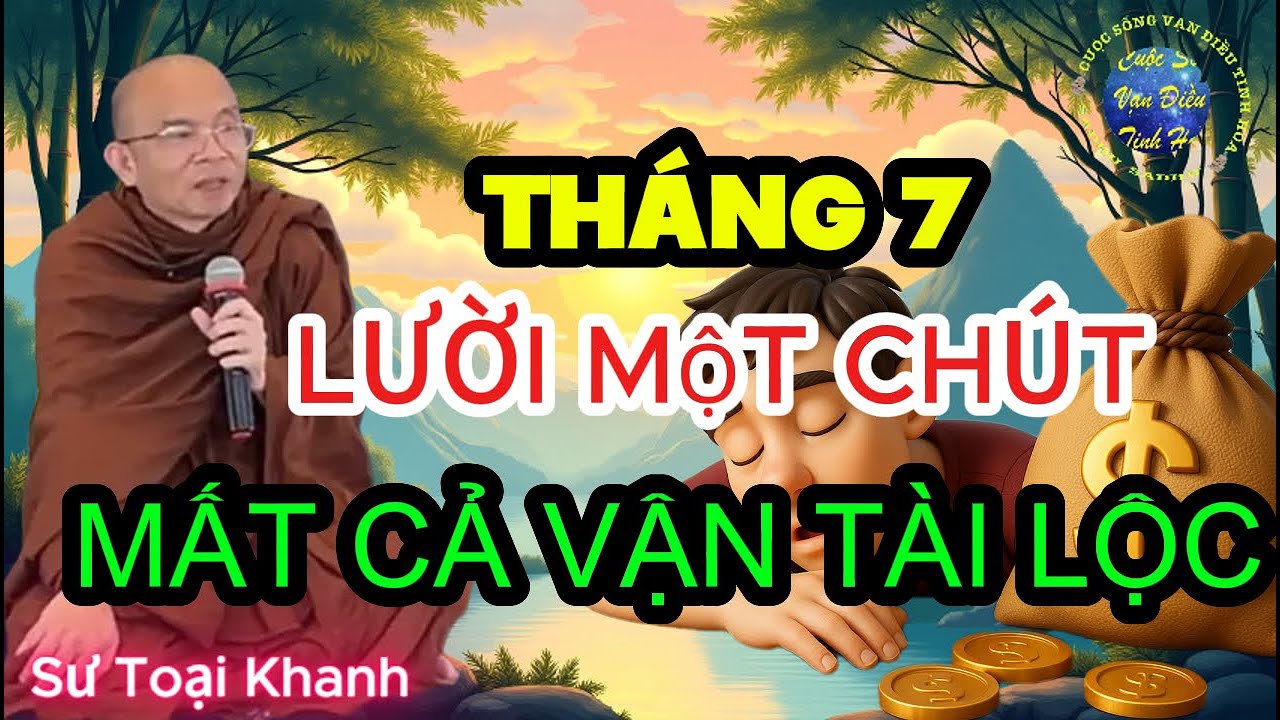 Rằm tháng 7: Bài học thương nhân – vì sao tháng 7 làm hoài vẫn lỗ? Sư Toại Khanh ( QUÁ HAY)