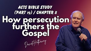 How persecution furthers the Gospel / Acts Bible Study (Part 19) / Chapter 8