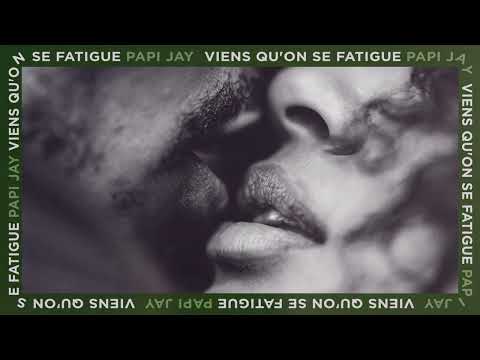 Papi Jay - Viens qu'on se fatigue (Audio Officiel)