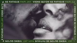 Papi Jay - Viens qu'on se fatigue (Audio Officiel) - Papi Jay