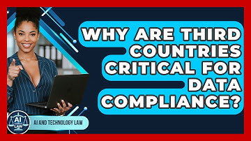 Why Are Third Countries Critical For Data Compliance? - AI and Technology Law