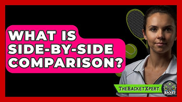What Is Side-by-Side Comparison? - The Racket Xpert