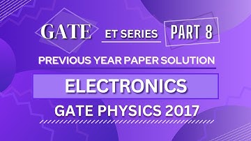 GATE PHYSICS 2017 Solved Paper | Electronics | Previous Year Paper COMPLETE Solution