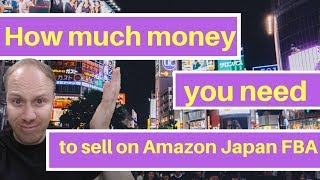 How much money you need to start selling on Amazon Japan FBA