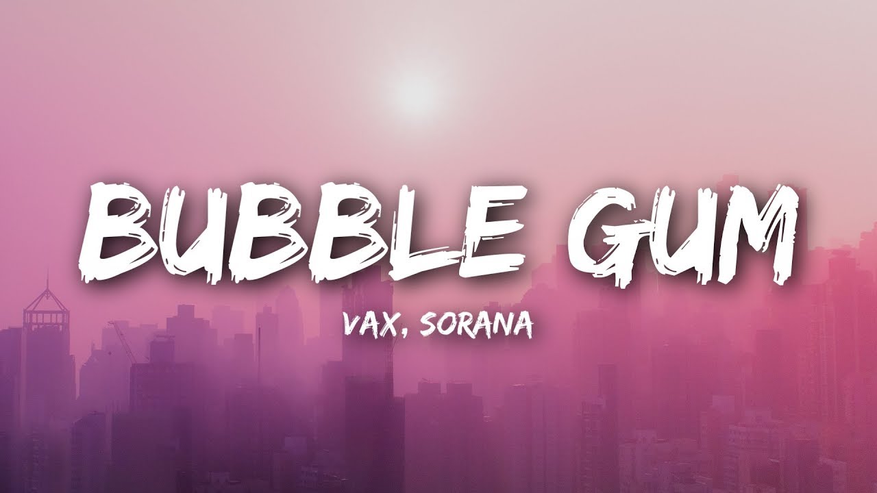 VAX  Sorana   Bubble Gum Lyrics  Lyrics Video