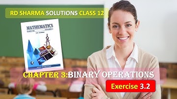 RD SHARMA SOLUTIONS CLASS 12 CHAPTER 3 Binary Operations Ex 3.2 Complete FULL